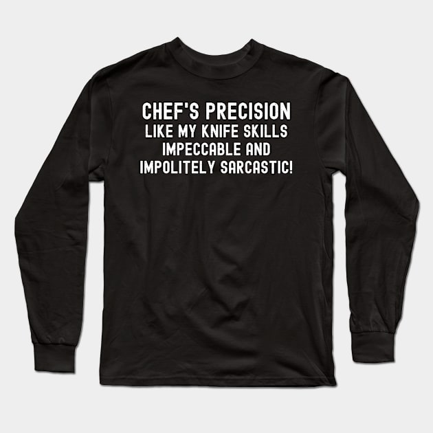 Chef's Precision Like My Knife Skills Long Sleeve T-Shirt by trendynoize